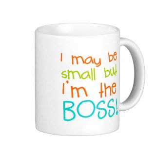 I may be Small but Im the Boss Coffee Mugs