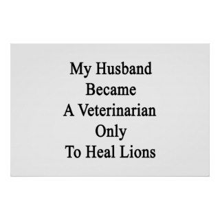 My Husband Became A Veterinarian Only To Heal Lion Posters