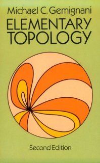 Elementary Topology Second Edition (Dover Books on Mathematics) Michael C. Gemignani 9780486665221 Books