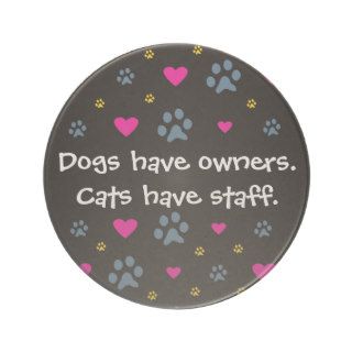 Dogs Have Owners Cats Have Staff Coasters