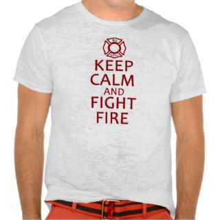 Keep Calm and Fight Fire Shirt