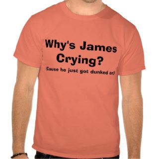 Why's James Crying?    T SHIRT