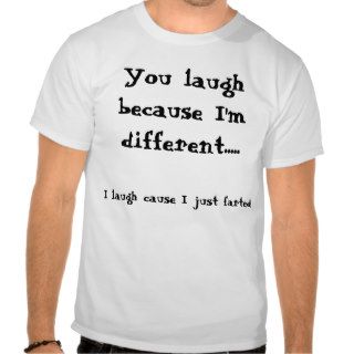 I laugh cause I just farted , You laugh becausTee Shirts