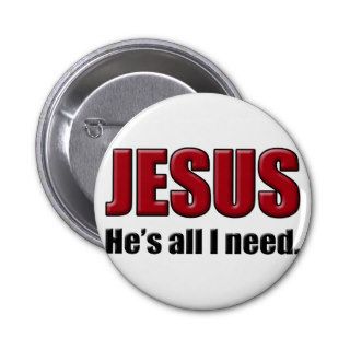 JESUS, He's All I Need Custom Christian Gift Pinback Button