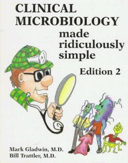 Clinical Microbiology Made Ridiculously Simple (MedMaster Series) (9780940780323) Mark Gladwin, Bill Trattler Books