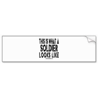 This is what a Soldier looks like Bumper Stickers