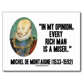 Michel de Montaigne Opinion Every Rich Man Miser Post Cards