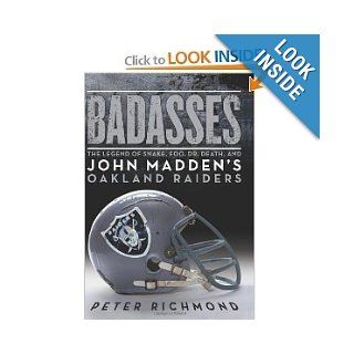 Badasses The Legend of Snake, Foo, Dr. Death, and John Madden's Oakland Raiders [Hardcover] PETER RICHMOND Books