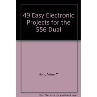 49 Easy Electronic Projects for the 556 Dual Timer Delton T. Horn 9780830674541 Books
