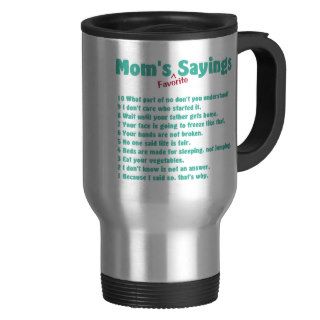 Mom's favorite sayings on gifts for her. coffee mugs