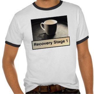 RECOVERY STAGE 1   COFFEE T SHIRT
