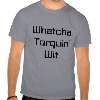 Funny Physics T Shirt (Whatcha Torquin' Wit)