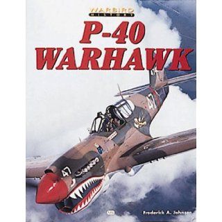 P 40 Warhawk (Warbird History) Frederick A. Johnsen 9780760302538 Books