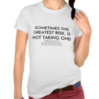 SOMETIMES THE GREATEST RISK, IS NOT TAKING ONET SHIRT