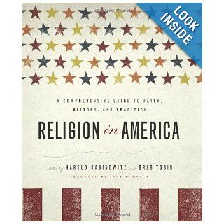 Religion in America A Comprehensive Guide to Faith, History, and Tradition Harold Rabinowitz, Greg Tobin, Jane I. Smith Books
