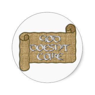 God Doesn't Care Round Stickers