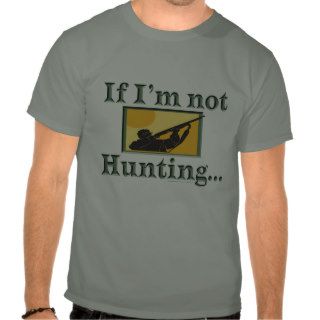 Funny Angler Hunter If Im Not Hunting Im Fishing Tshirts