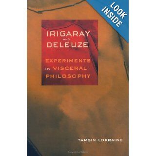 Irigaray and Deleuze Experiments in Visceral Philosophy Tamsin Lorraine 9780801485862 Books