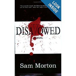 Disavowed A Novel Sam Morton 9781590804452 Books