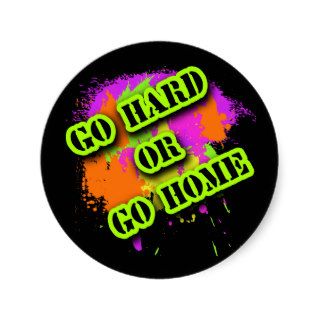 Go Hard or Go Home Tshirts Stickers