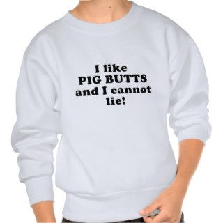 I like Pig Butts and I Cannot Lie Sweatshirt