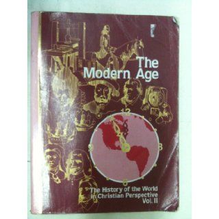 THE MODERN AGE   The History of the World in Christian Perspective   Vol. II A Beka Book Books