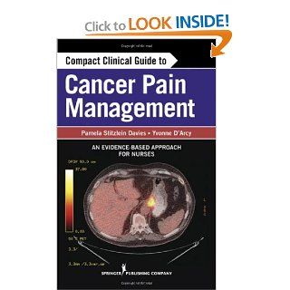 Compact Clinical Guide to Cancer Pain Management An Evidence Based Approach for Nurses (9780826109736) Pamela Davies MS  ARNP, Yvonne D'Arcy MS  CRNP  CNS Books