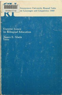 Current Issues in Bilingual Education (Georgetown University Round Table On Language and Linguistics) James E. [Editor] Alatis 9780878401154 Books