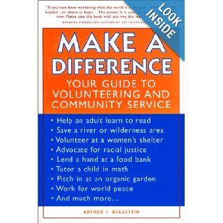 Make a Difference Your Guide to Volunteering and Community Service Arthur I. Blaustein 9781890771553 Books
