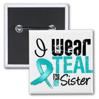 I Wear Teal Ribbon For My Sister Pins