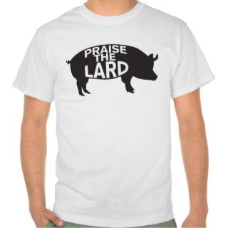 Praise the Lard T shirt