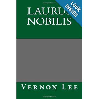 Laurus Nobilis Vernon Lee 9781490391847 Books