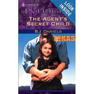 The Agent's Secret Child (Texas Confidential, Book 2) (Harlequin Intrigue Series #585) B. J. Daniels 9780373225859 Books