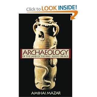 Archaeology of the Land of the Bible 10, 000 586 B.C.E. (Anchor Bible Reference Library) Amihai Mazar 9780385425902 Books