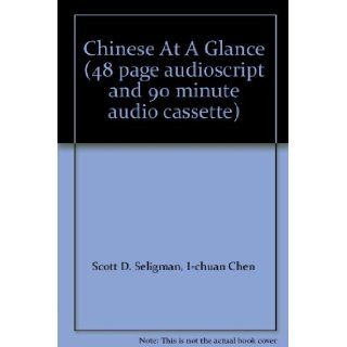 Chinese At A Glance (48 page audioscript and 90 minute audio cassette) I chuan Chen Scott D. Seligman Books