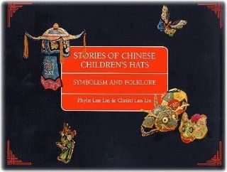 Stories of Chinese children's hats Symbolism and folklore Tsai feng Lan Books