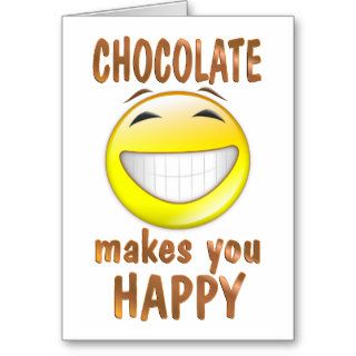Chocolate Makes You Happy Greeting Cards