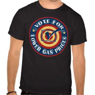Vote for Lower Gas Prices T Shirts