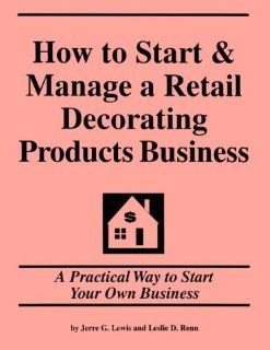 How to Start and Manage a Retail Decorating Products Business Jerre G. Lewis 9781579160500 Books