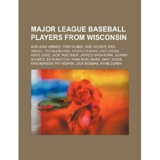 Major League Baseball players from Wisconsin Burleigh Grimes, Tony Kubek, Bob Uecker, Eric Hinske, Ted Kleinhans, Harvey Kuenn, Lave Cross Books Group 9781155630533 Books