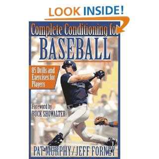 Complete Conditioning for Baseball 85 Drills and Exercises for Players Pat Murphy, Jeff Forney, Buck Showalter 9780873228862 Books