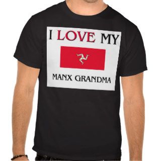I Love My Manx Grandma T shirts