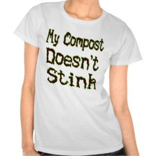 My Compost Doesn't Stink Funny Gardener T shirts