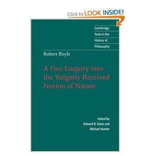 Robert Boyle A Free Enquiry into the Vulgarly Received Notion of Nature (Cambridge Texts in the History of Philosophy) (9780521561006) Robert Boyle, Edward B. Davis, Michael Hunter Books