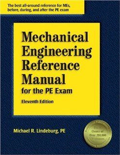 Mechanical Engineering Reference Manual for the PE Exam (11th Edition) Michael R. Lindeburg 9781888577686 Books