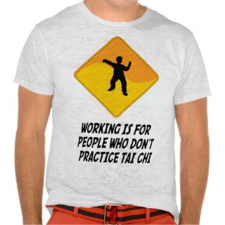 Working Is For People Who Don't Practice Tai Chi Tshirt