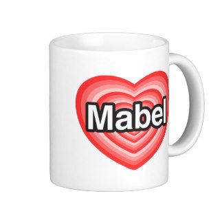 I love Mabel. I love you Mabel. Heart Mugs