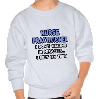 Miracles and Nurse Practitioners Sweatshirt
