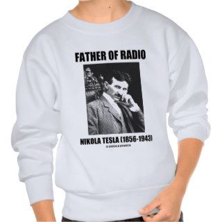 Father Of Radio Nikola Tesla (1856 1943) Pull Over Sweatshirt