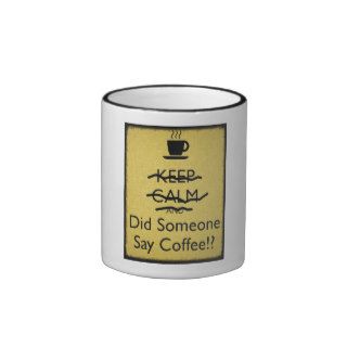 Keep Calm and Did Someone Say Coffee Coffee Mugs